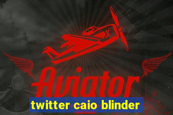 twitter caio blinder